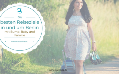 Die besten Reiseziele in und um Berlin – mit Bump, Baby und Familie